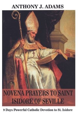 Novena Prayers to Saint Isidore of Seville: 9 D... Book Cover