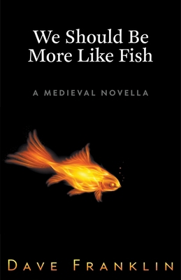 We Should Be More Like Fish: A Medieval Novella 1393232515 Book Cover