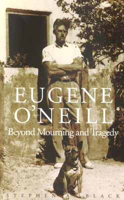 Eugene O`neill: Beyond Mourning and Tragedy 0300093993 Book Cover