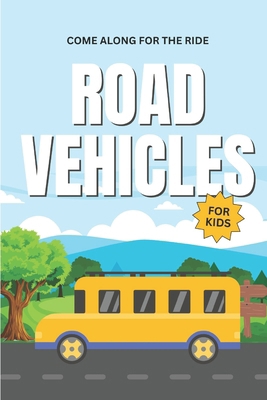 Road Vehicles for Kids: Come Along for the Ride            Book Cover