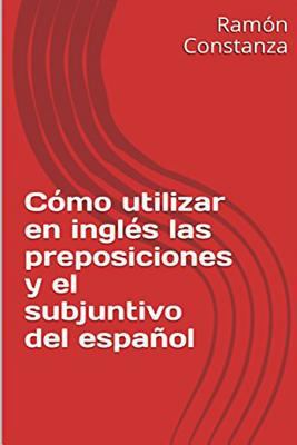 Cómo Utilizar en Inglés las Preposiciones y el ... [Spanish] 1453635084 Book Cover
