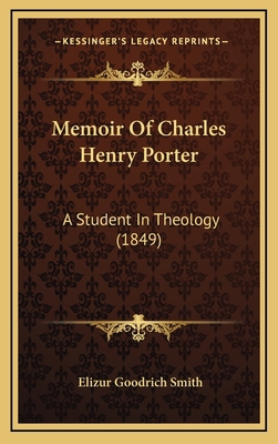 Memoir Of Charles Henry Porter: A Student In Th... 1167074580 Book Cover