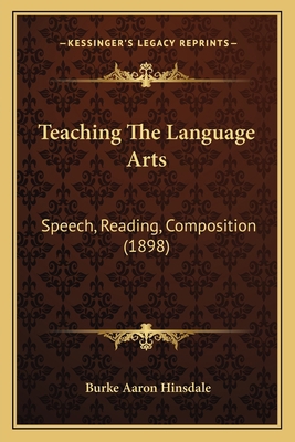 Teaching The Language Arts: Speech, Reading, Co... 1164891685 Book Cover