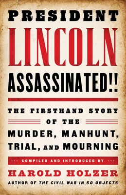 President Lincoln Assassinated!!: The Firsthand... 1598533738 Book Cover