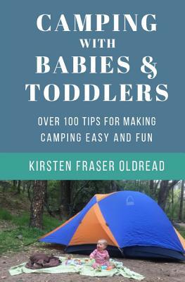Camping with Babies and Toddlers: Over 100 Tips... 1076217001 Book Cover