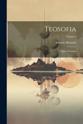 Teosofia: Opere Postume; Volume 2 [Italian] 1022540246 Book Cover