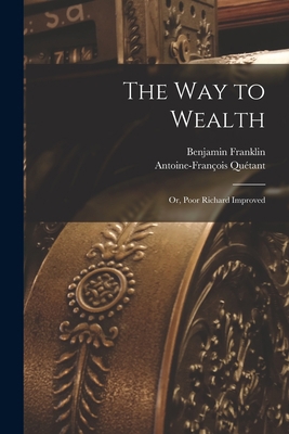 The way to Wealth; or, Poor Richard Improved 1016132581 Book Cover