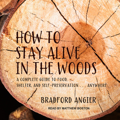 How to Stay Alive in the Woods: A Complete Guid... 1541464796 Book Cover