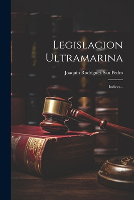 Legislacion Ultramarina: Indices... [Spanish] 1022402536 Book Cover