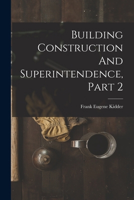 Building Construction And Superintendence, Part 2 1018817972 Book Cover