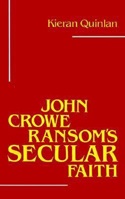 John Crowe Ransom's Secular Faith 0807124680 Book Cover