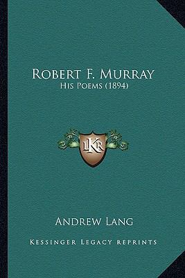 Robert F. Murray: His Poems (1894) 1164090852 Book Cover