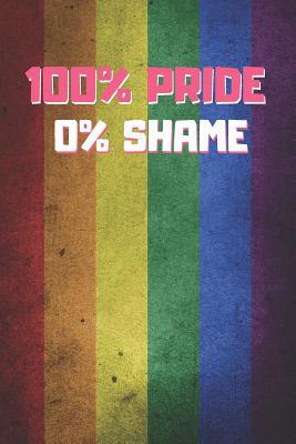 100% Pride 0% Shame: 6" X 9" BLANK LINED NOTEBO... 1072344866 Book Cover