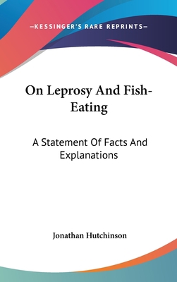 On Leprosy And Fish-Eating: A Statement Of Fact... 0548182728 Book Cover