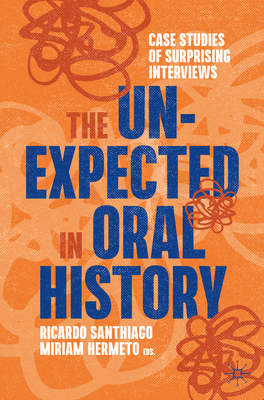 The Unexpected in Oral History: Case Studies of... 3031177487 Book Cover