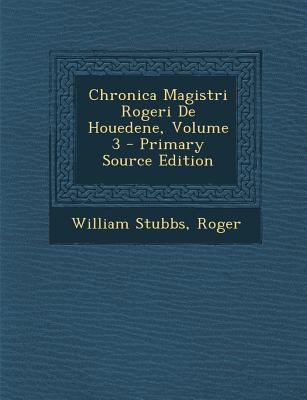 Chronica Magistri Rogeri De Houedene, Volume 3 ... [Latin] 1295852527 Book Cover