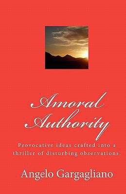 Amoral Authority: Provocative ideas crafted int... 1448605490 Book Cover