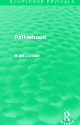 Fatherhood (Routledge Revivals) 0415519853 Book Cover