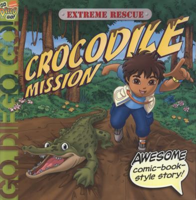 Extreme Rescue: Crocodile Mission ("Go Diego Go!") 1847387896 Book Cover
