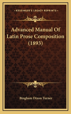Advanced Manual Of Latin Prose Composition (1893) 1165323540 Book Cover