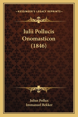 Iulii Pollucis Onomasticon (1846) [Latin] 1164948563 Book Cover