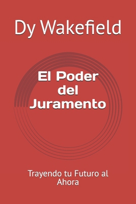 El Poder del Juramento: Trayendo tu Futuro al A... [Spanish] B0FRY9CQPK Book Cover