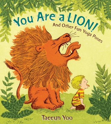 You Are a Lion!: And Other Fun Yoga Poses 0399256024 Book Cover