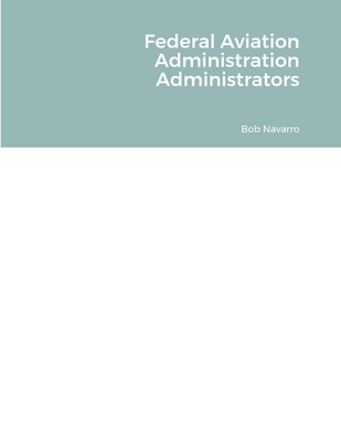 Federal Aviation Administration Administrators 1312687975 Book Cover