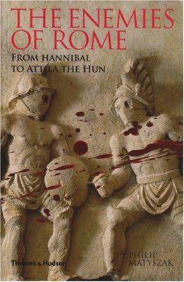 The Enemies of Rome: From Hannibal to Attila th... 0500287724 Book Cover