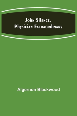 John Silence, Physician Extraordinary 9356374708 Book Cover