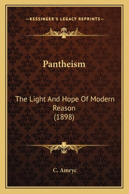 Pantheism: The Light And Hope Of Modern Reason ... 1164908340 Book Cover