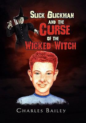 Slick Glickman and the Curse of the Wicked Witch 1453586806 Book Cover