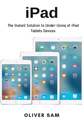 iPad: The Instant Solution to Under-Using of iP... 1794702504 Book Cover