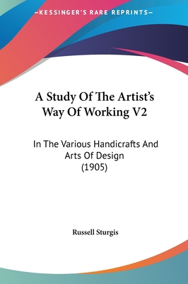 A Study of the Artist's Way of Working V2: In t... 116176299X Book Cover