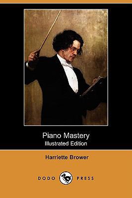 Piano Mastery (Illustrated Edition) (Dodo Press) 1409932451 Book Cover
