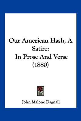 Our American Hash, A Satire: In Prose And Verse... 1120666384 Book Cover