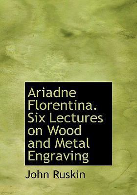 Ariadne Florentina. Six Lectures on Wood and Me... 1117093654 Book Cover
