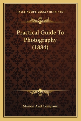 Practical Guide To Photography (1884) 1164893726 Book Cover