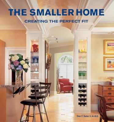 The Smaller Home: Smart Designs for Your Home 0061565326 Book Cover