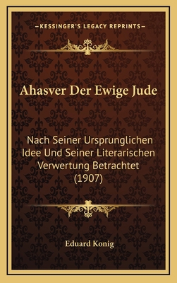 Ahasver Der Ewige Jude: Nach Seiner Ursprunglic... [German] 116889851X Book Cover