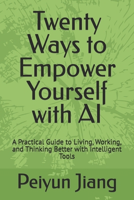 Twenty Ways to Empower Yourself with AI: A Prac... B0GFVFTXHM Book Cover