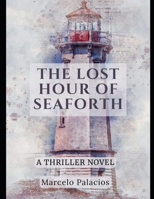 The Lost Hour of Seaforth: A Thriller Novel B0DR385VHZ Book Cover