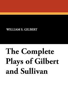 The Complete Plays of Gilbert and Sullivan 1434421562 Book Cover