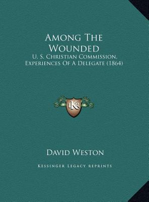 Among The Wounded: U. S. Christian Commission, ... 1169384374 Book Cover