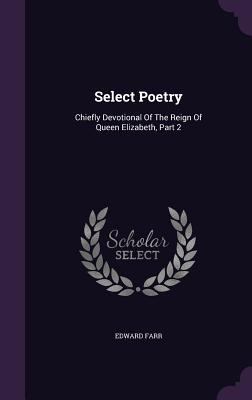Select Poetry: Chiefly Devotional Of The Reign ... 135490401X Book Cover