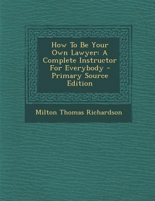 How to Be Your Own Lawyer: A Complete Instructo... 1289781524 Book Cover