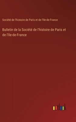 Bulletin de la Société de l'histoire de Paris e... [French] 3385005175 Book Cover