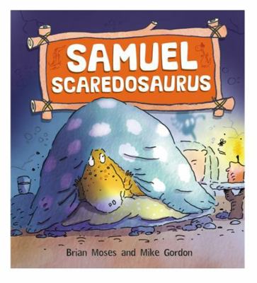 Dinosaurs Have Feelings, Too: Samuel Scaredosaurus 0750280867 Book Cover