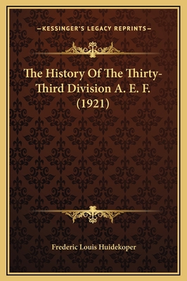 The History Of The Thirty-Third Division A. E. ... 1169370799 Book Cover