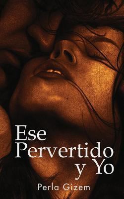 Ese Pervertido y Yo: Una montaña rusa de erotismo [Spanish] 1979904235 Book Cover